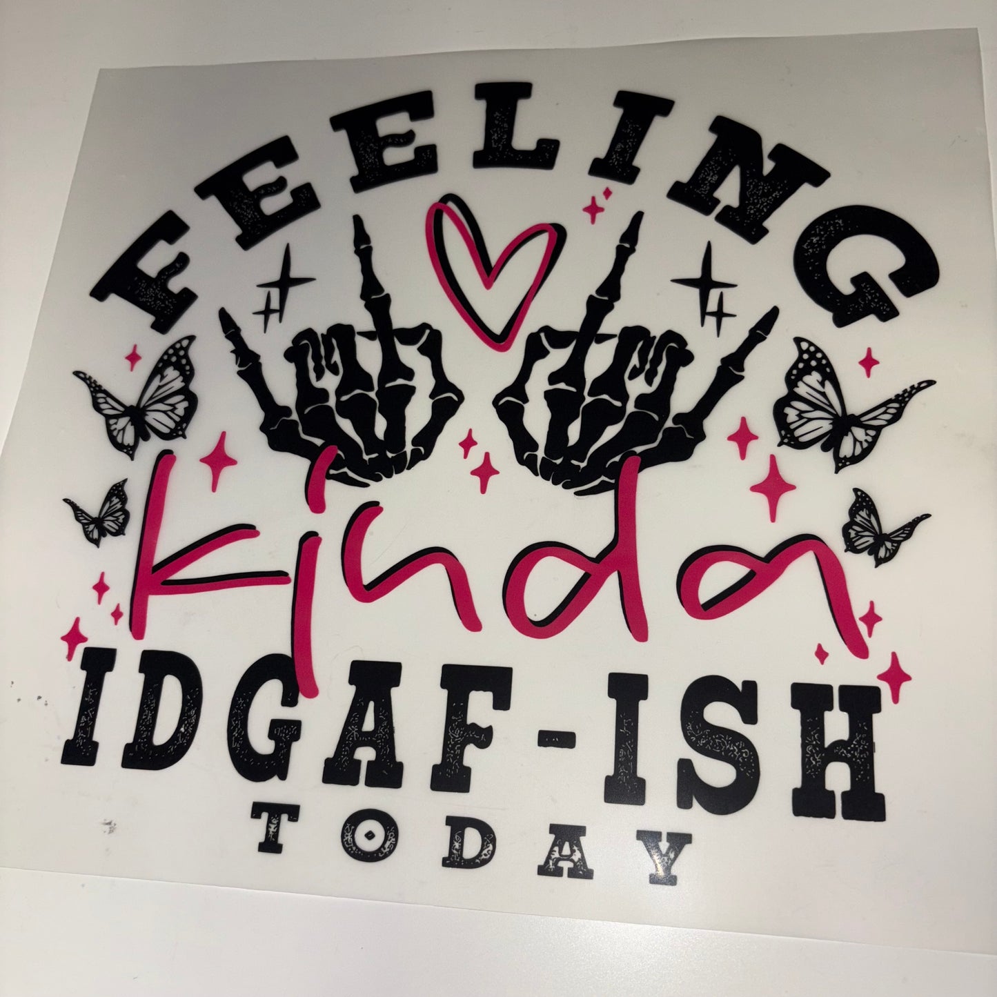 Feeling IDGAF Kind Today SHIRT TRANSFER