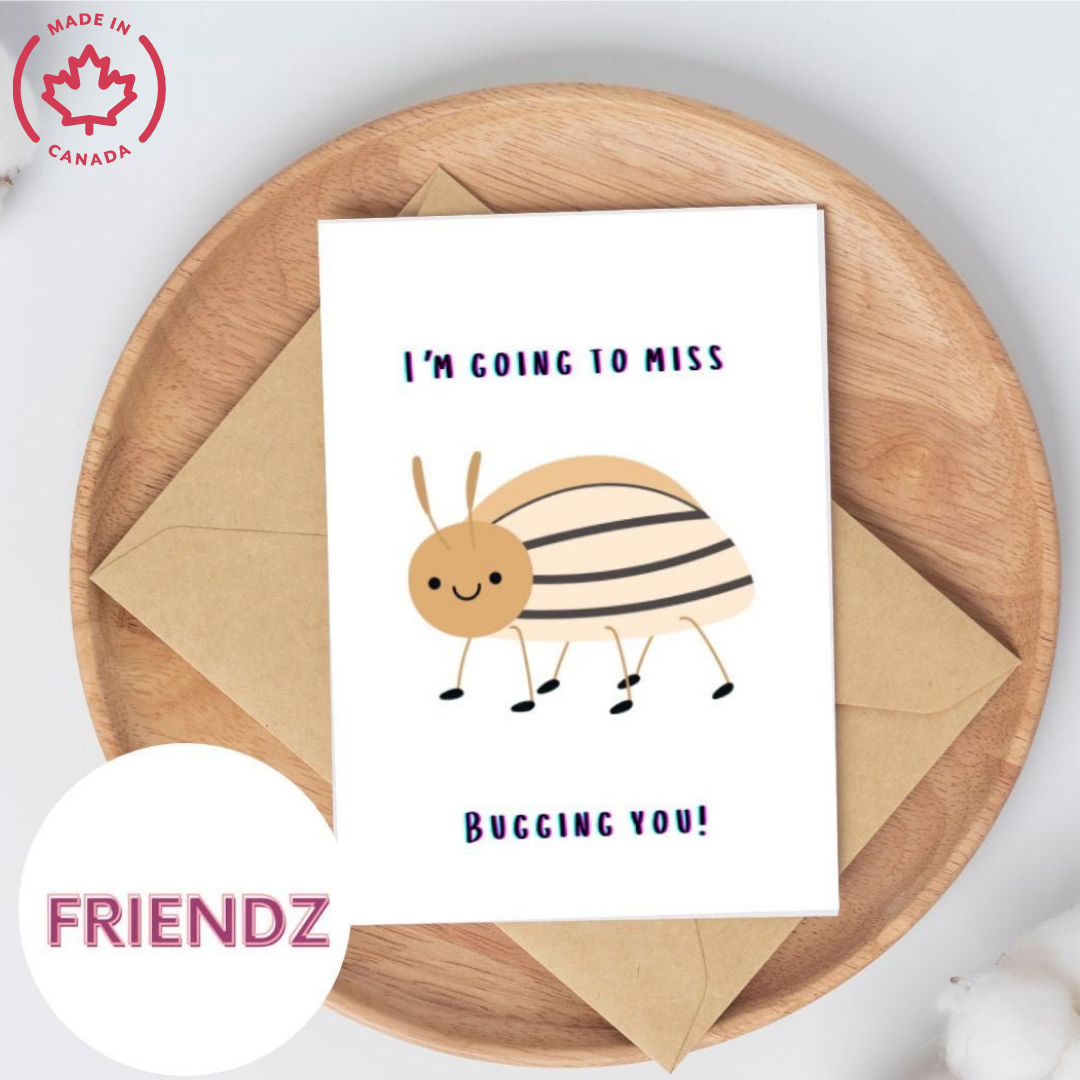 I’m Going To Miss Bugging You |Greeting Card