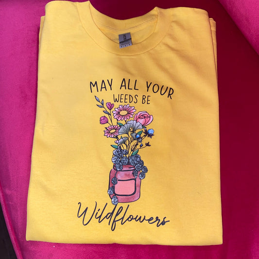 May all your weeds be wildflowers | GRAPHIC TEE