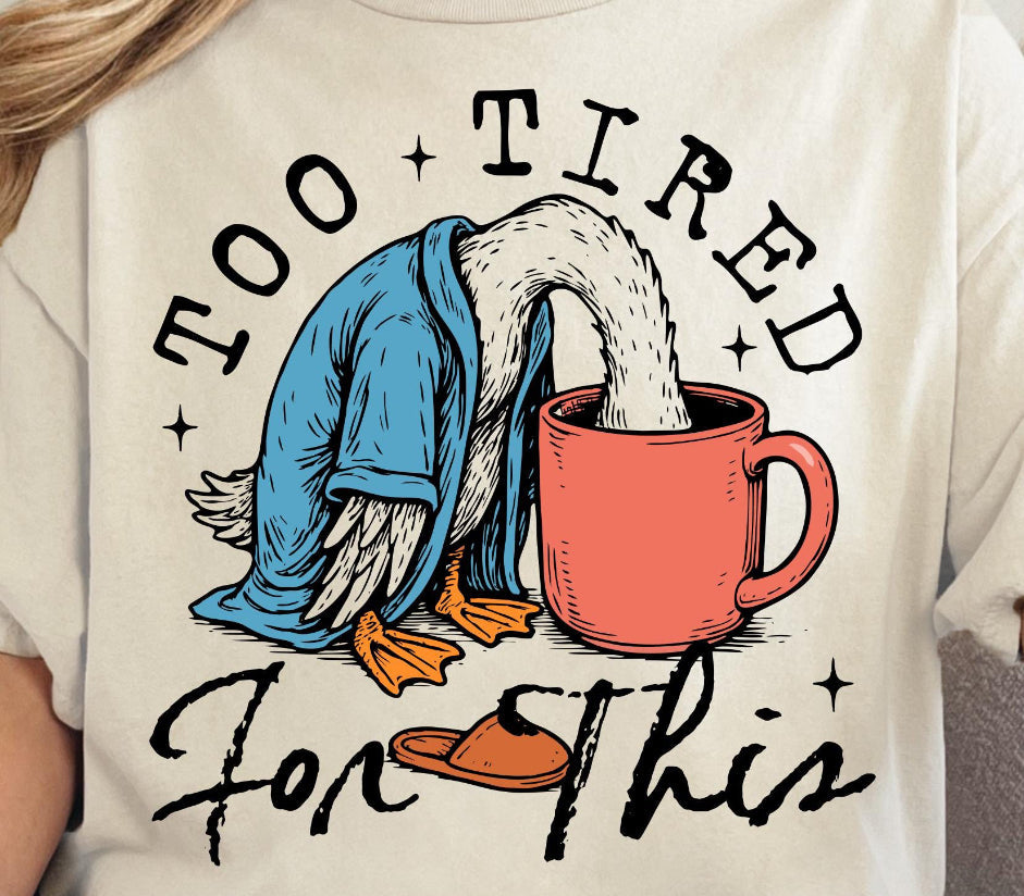 To Tired for This Graphic Tee