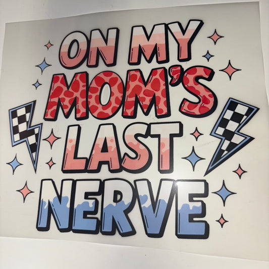 On Moms Last Nerve SHIRT TRANSFER