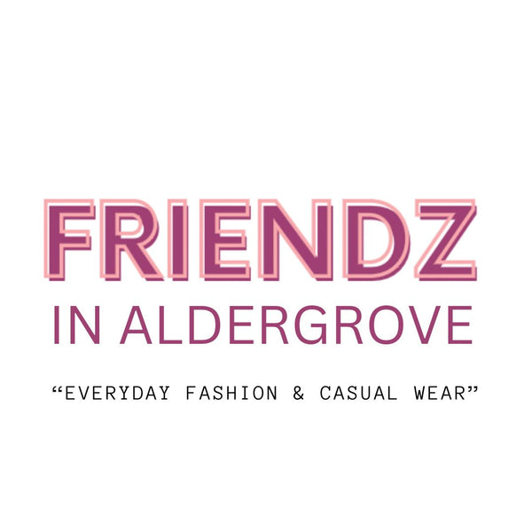 FRIENDZ IN ALDERGROVE "Everyday Fashion & Casual Wear"