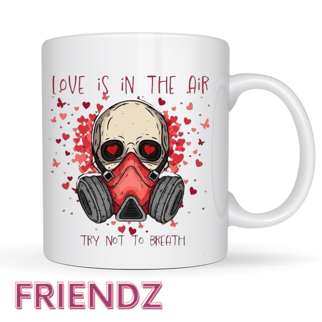 Love is in the air Try not to breath Valentine Mug