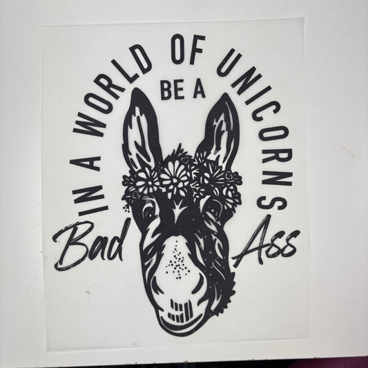 In a World of Unicorns be a bad a** SHIRT TRANSFER