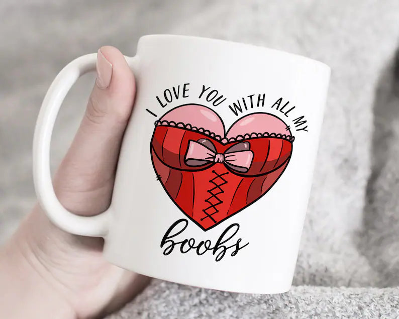 I love with all my boobs Valentine’s Coffee Mug 