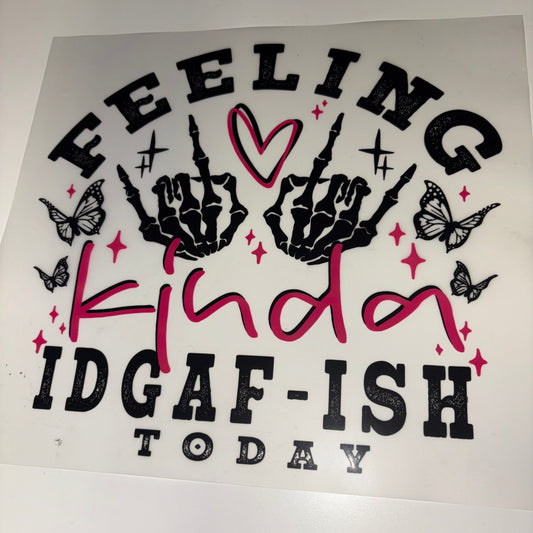 Feeling IDGAF Kind Today SHIRT TRANSFER