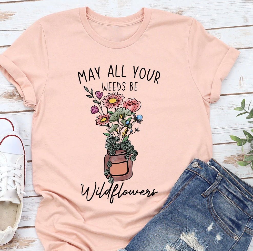 May all your weeds be wildflowers graphic tee