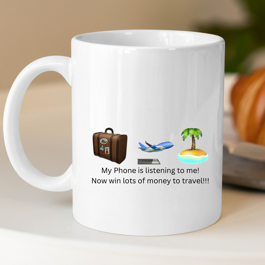 My Phone is listening to me! 
Now win lots of money to travel!!! 🧳🛫🏝️ Mug