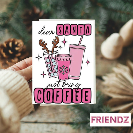 Dear Santa Just Bring Coffee Christmas Greeting Card