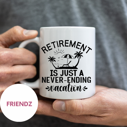 Retirement is just a never-ending vacation Mug