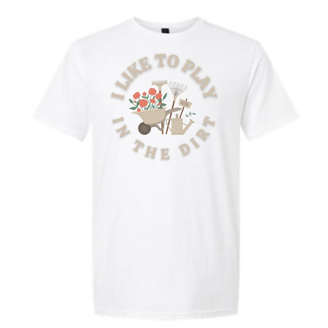 I LIKE TO PLAY IN DIRT GARDENING GRAPHIC SHIRT
