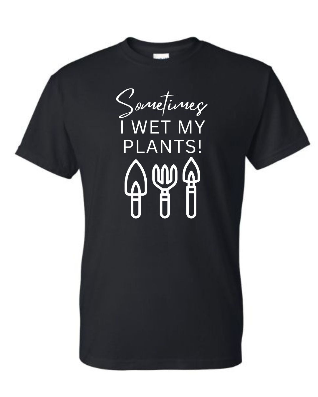Sometimes I Wet My Plants | Funny Garden Shirt