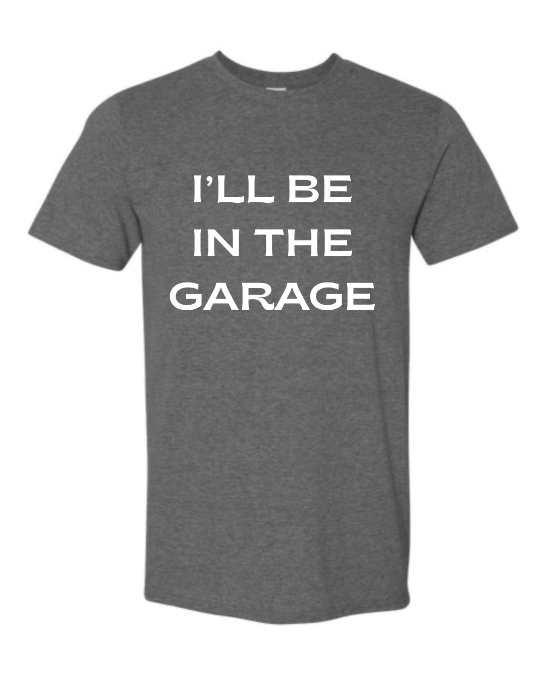 I’LL BE IN THE GARGE | Funny Father Day Shirts 