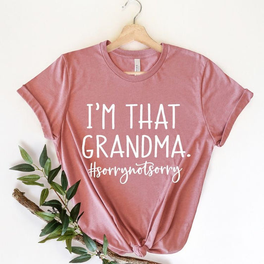 I’m that grandma #sorrynotsorry | Mother’s Day Tee Mom Gift