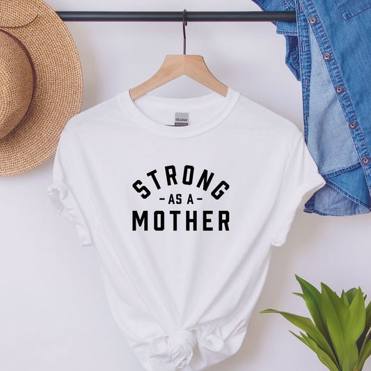 Strong as a Mother TEE | Mothers Day Tee Top